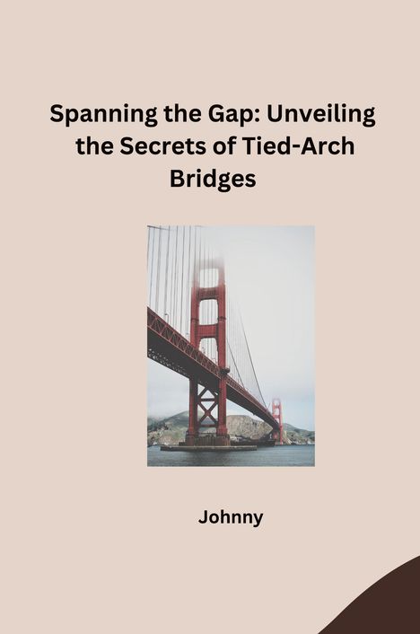 Jonny: Spanning the Gap: Unveiling the Secrets of Tied-Arch Bridges, Buch