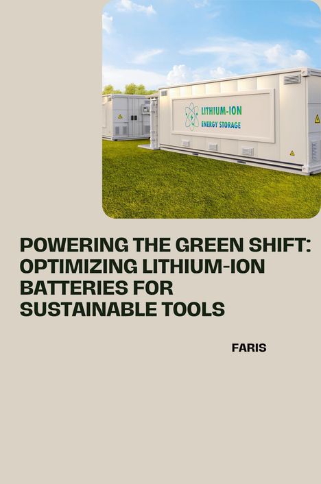 Faris: Powering the Green Shift: Optimizing Lithium-Ion Batteries for Sustainable Tools, Buch