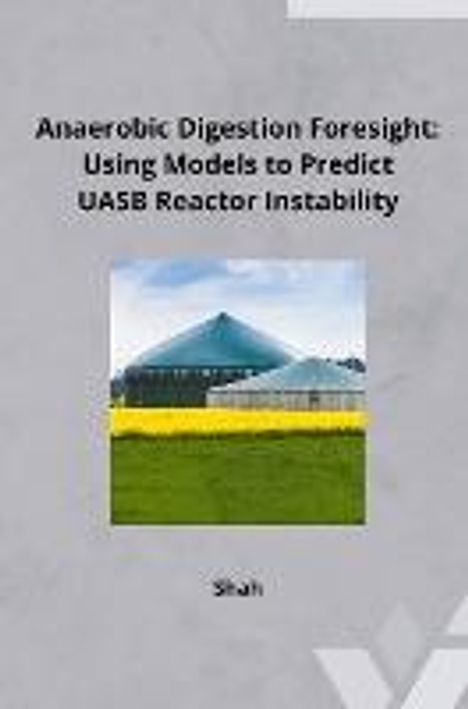 Shah: Anaerobic Digestion Foresight: Using Models to Predict UASB Reactor Instability, Buch