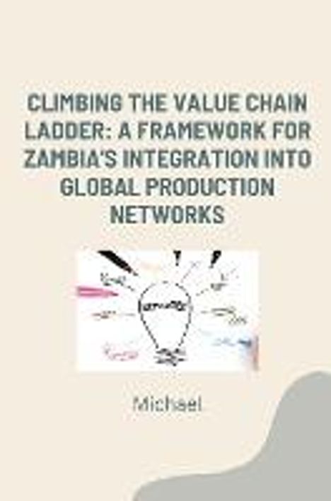 Michael: Climbing the Value Chain Ladder: A Framework for Zambia's Integration into Global Production Networks, Buch