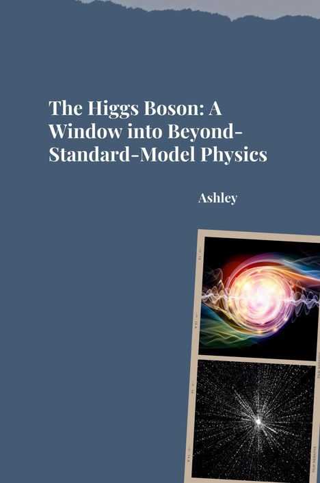 Ashley: The Higgs Boson: A Window into Beyond-Standard-Model Physics, Buch