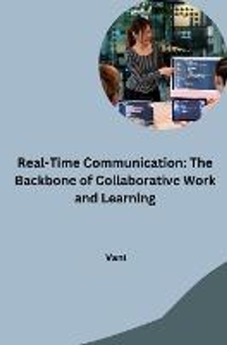 Vani: Real-Time Communication: The Backbone of Collaborative Work and Learning, Buch