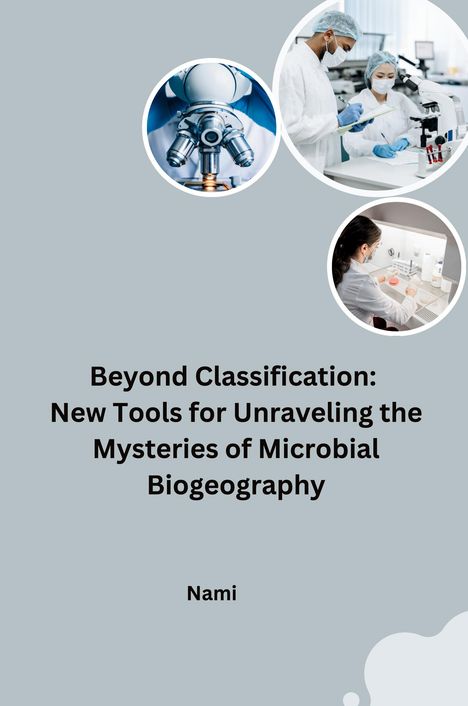 Nami: Beyond Classification: New Tools for Unraveling the Mysteries of Microbial Biogeography, Buch