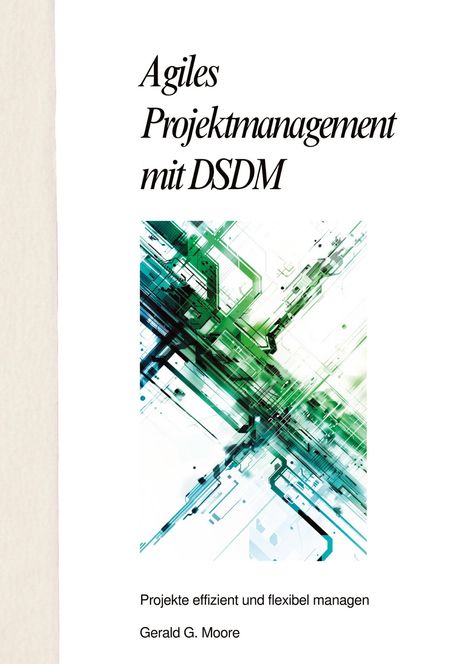 Gerald G. More: Agiles Projektmanagement mit DSDM, Buch