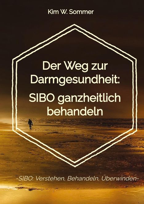 Kim W. Sommer: Der Weg zur Darmgesundheit: SIBO ganzheitlich behandeln, Buch