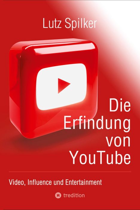 Lutz Spilker: Die Erfindung von YouTube, Buch