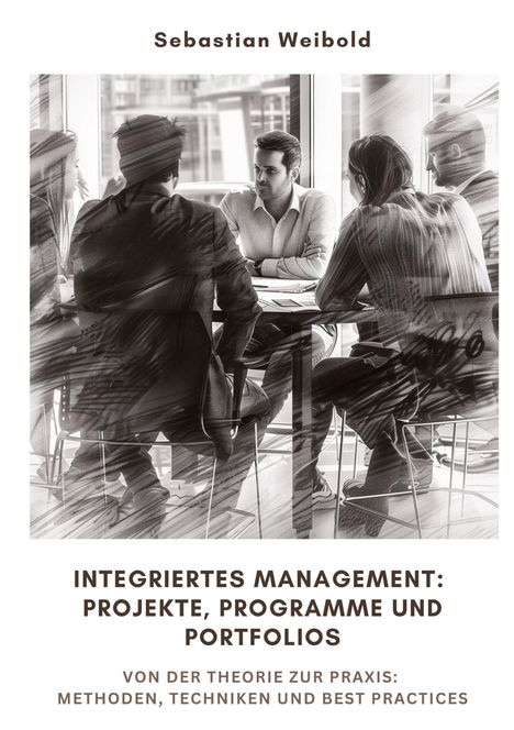 Sebastian Weibold: Integriertes Management: Projekte, Programme und Portfolios, Buch