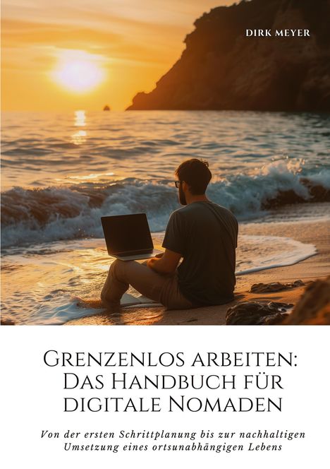 Dirk Meyer: Grenzenlos arbeiten: Das Handbuch für digitale Nomaden, Buch