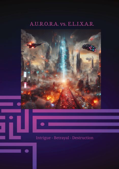 Klaus Hartmann (geb. 1959): A.U.R.O.R.A. vs. E.L.I.X.A.R. Intrigue - Betrayal - Destruction, Buch