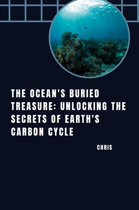 Chris: The Ocean's Buried Treasure: Unlocking the Secrets of Earth's Carbon Cycle, Buch