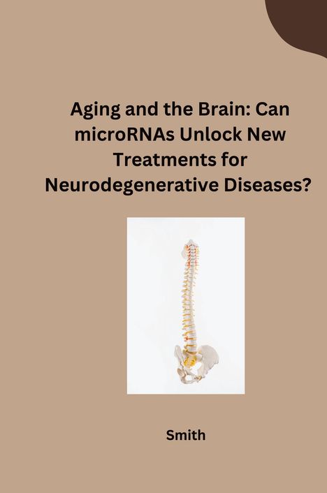 Smith: Aging and the Brain: Can microRNAs Unlock New Treatments for Neurodegenerative Diseases?, Buch