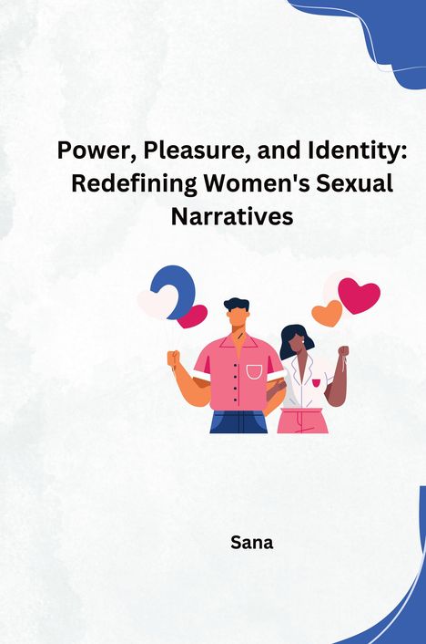 Sana: Power, Pleasure, and Identity: Redefining Women's Sexual Narratives, Buch