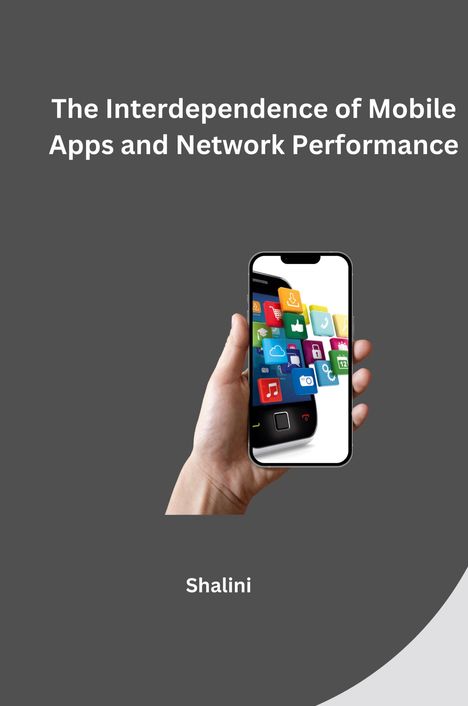 Shalini: The Interdependence of Mobile Apps and Network Performance, Buch