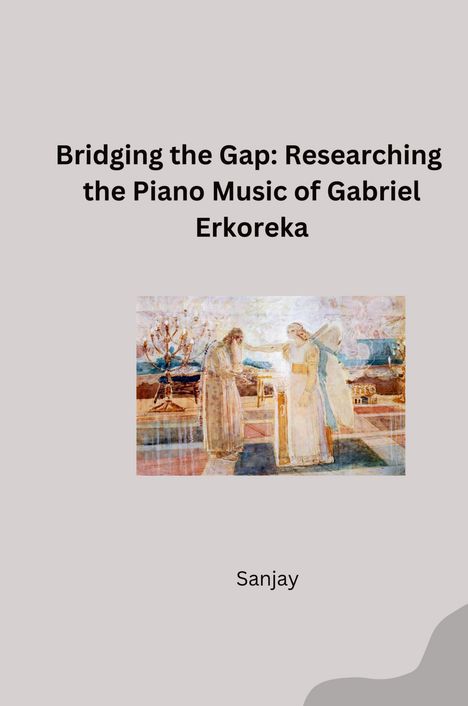 Sanjay: Bridging the Gap: Researching the Piano Music of Gabriel Erkoreka, Buch