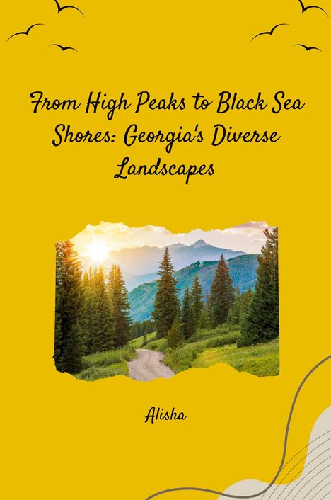 Alisha: From High Peaks to Black Sea Shores: Georgia's Diverse Landscapes, Buch