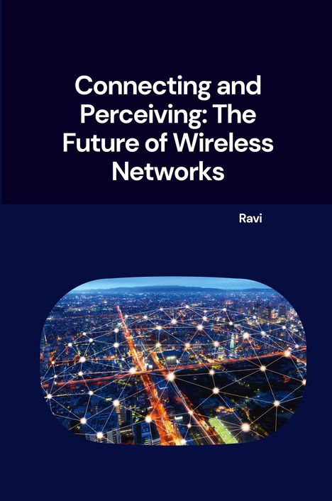 Ravi: Connecting and Perceiving: The Future of Wireless Networks, Buch