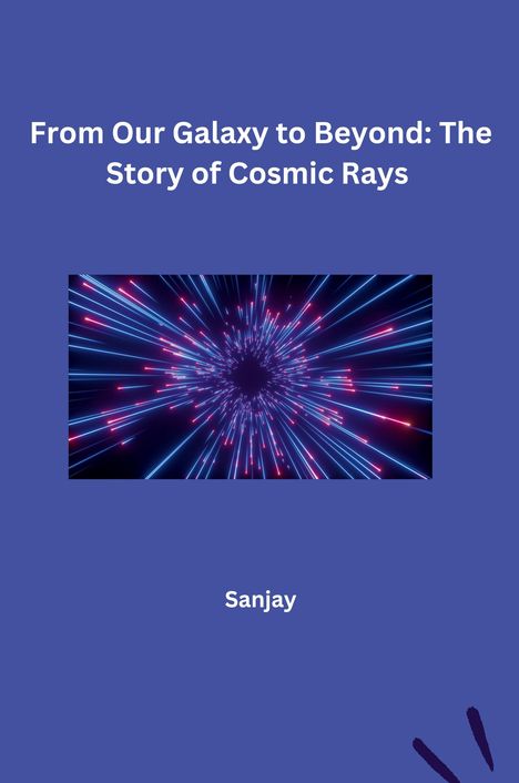 Sanjay: From Our Galaxy to Beyond: The Story of Cosmic Rays, Buch