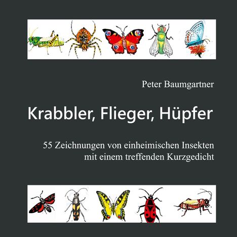 Peter Baumgartner: Krabbler, Flieger, Hüpfer - 55 einheimische Insekten, Buch