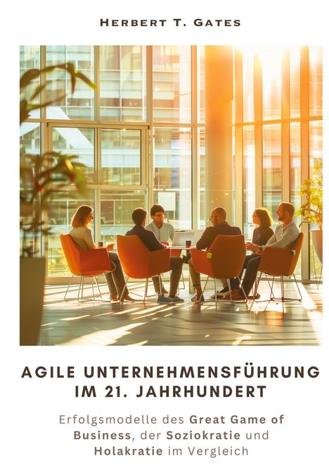 Herbert T. Gates: Agile Unternehmensführung im 21. Jahrhundert, Buch