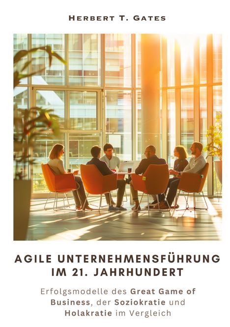 Herbert T. Gates: Agile Unternehmensführung im 21. Jahrhundert, Buch