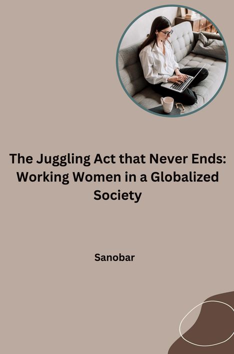 Sanobar: The Juggling Act that Never Ends: Working Women in a Globalized Society, Buch