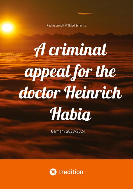 Rechtsanwalt Wilfried Schmitz: A criminal appeal for the doctor Heinrich Habig, Buch