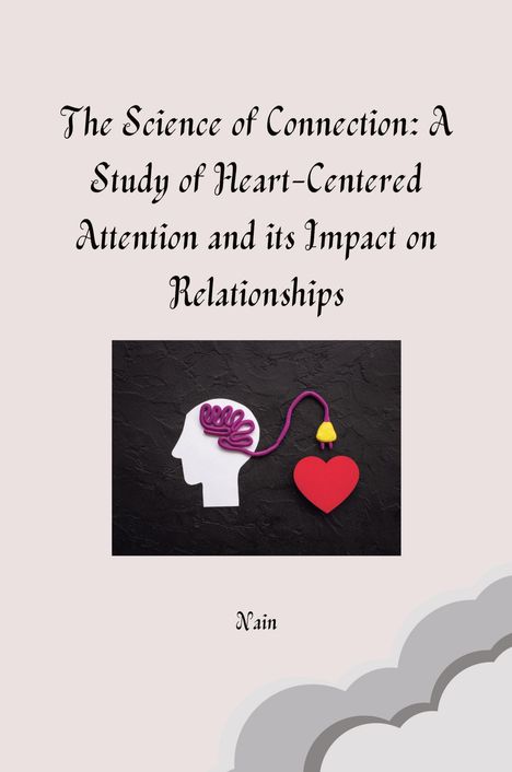 Nain: The Science of Connection: A Study of Heart-Centered Attention and its Impact on Relationships, Buch