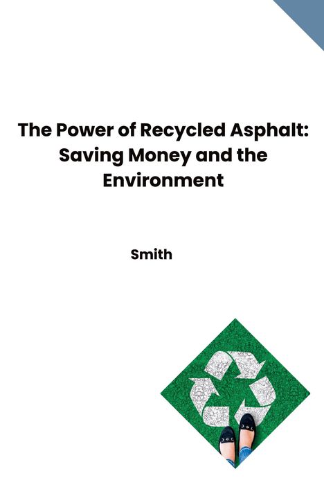 Smith: The Power of Recycled Asphalt: Saving Money and the Environment, Buch