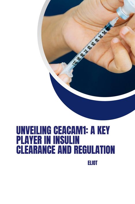 Eliot: Unveiling CEACAM1: A Key Player in Insulin Clearance and Regulation, Buch