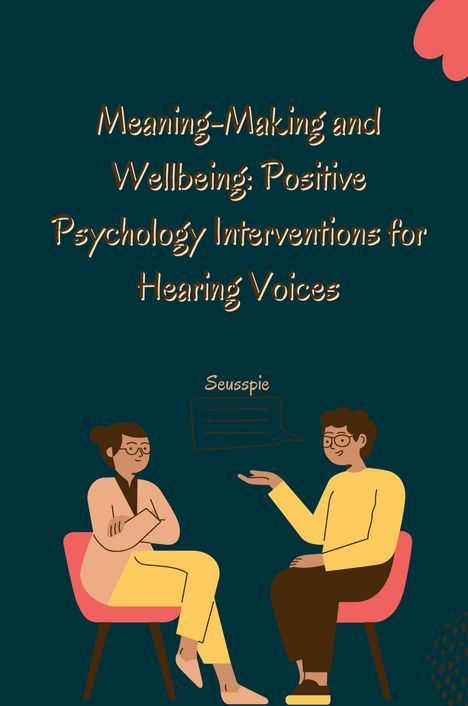 Seusspie: Meaning-Making and Wellbeing: Positive Psychology Interventions for Hearing Voices, Buch