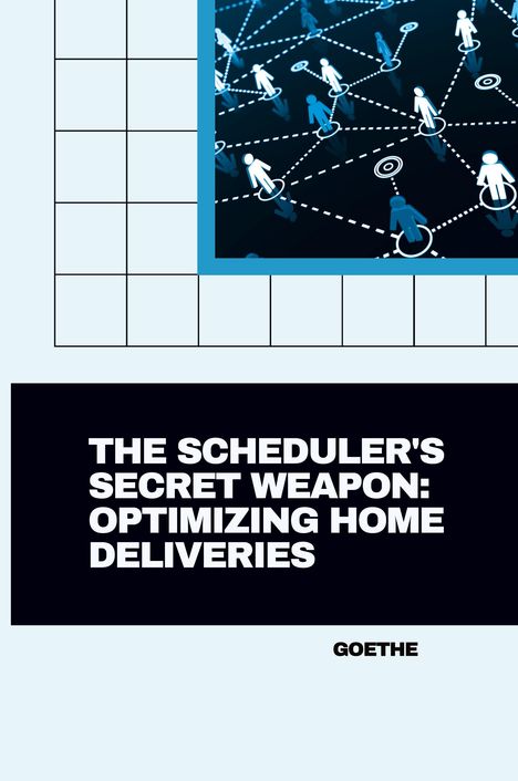 Goethe: The Scheduler's Secret Weapon: Optimizing Home Deliveries, Buch