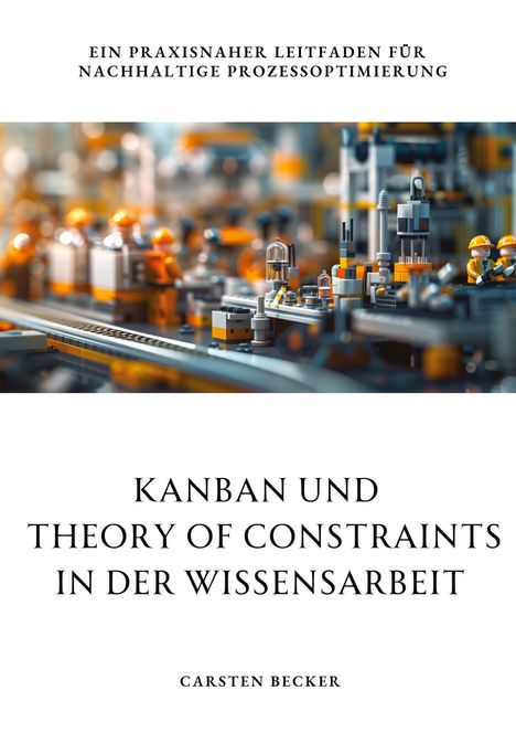 Carsten Becker: Kanban und Theory of Constraints in der Wissensarbeit, Buch