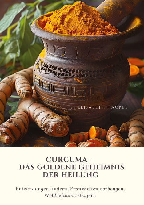 Elisabeth Hackel: Curcuma ¿ Das goldene Geheimnis der Heilung, Buch