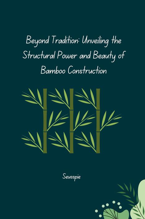Seusspie: Beyond Tradition: Unveiling the Structural Power and Beauty of Bamboo Construction, Buch
