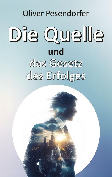 Oliver Pesendorfer: Die Quelle und das Gesetz des Erfolges, Buch