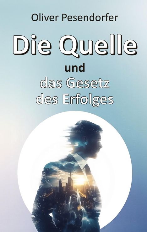 Oliver Pesendorfer: Die Quelle und das Gesetz des Erfolges, Buch