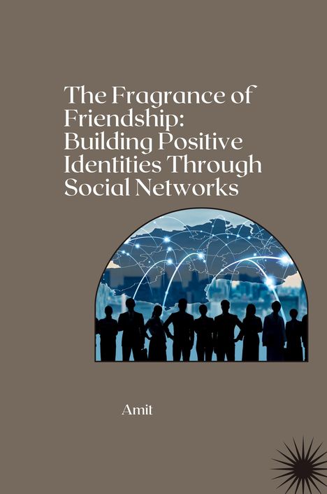 Amit: The Fragrance of Friendship: Building Positive Identities Through Social Networks, Buch