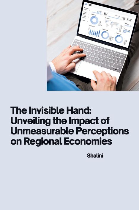 Shalini: The Invisible Hand: Unveiling the Impact of Unmeasurable Perceptions on Regional Economies, Buch