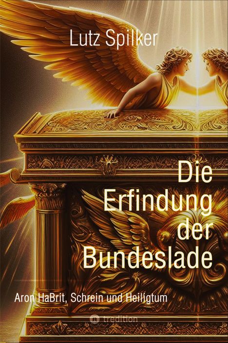 Lutz Spilker: Die Erfindung der Bundeslade, Buch