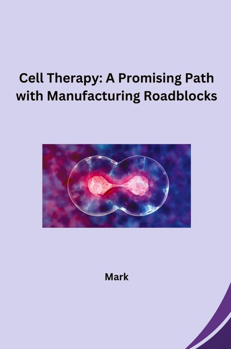 Mark: Cell Therapy: A Promising Path with Manufacturing Roadblocks, Buch