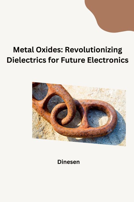 Dinesen: Metal Oxides: Revolutionizing Dielectrics for Future Electronics, Buch