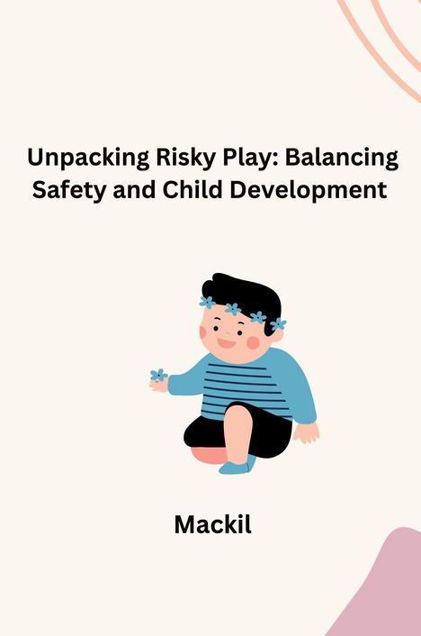 Mackil: Unpacking Risky Play: Balancing Safety and Child Development, Buch