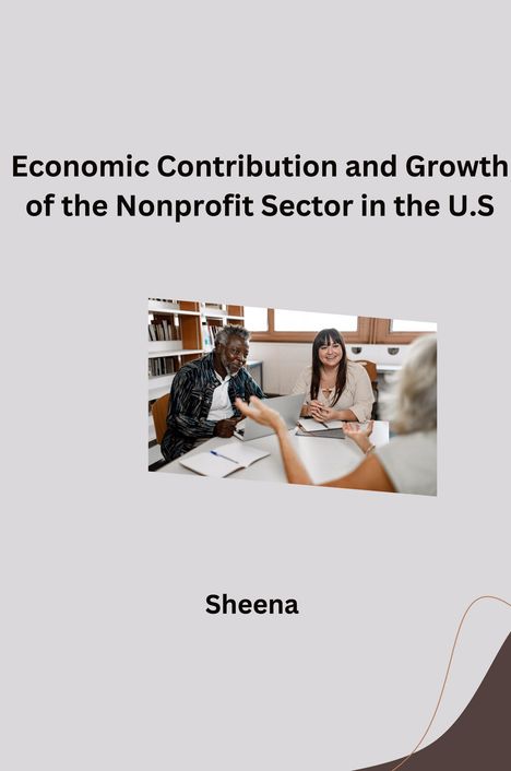 Sheena: Economic Contribution and Growth of the Nonprofit Sector in the U.S, Buch