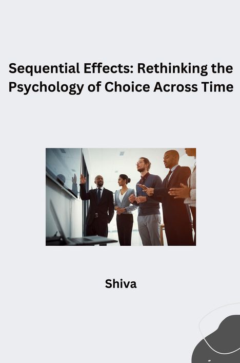 Shiva: Sequential Effects: Rethinking the Psychology of Choice Across Time, Buch