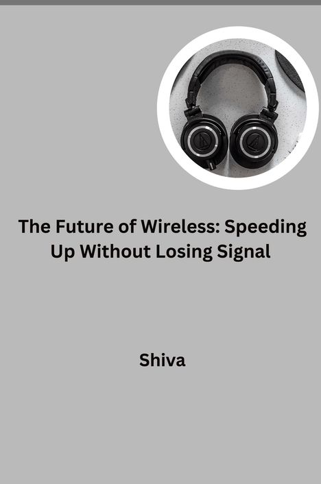 Shiva: The Future of Wireless: Speeding Up Without Losing Signal, Buch