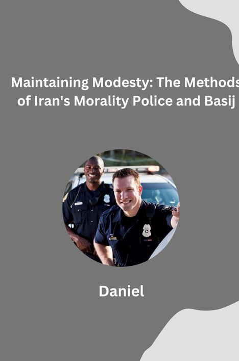 Daniel Almeida: Maintaining Modesty: The Methods of Iran's Morality Police and Basij, Buch
