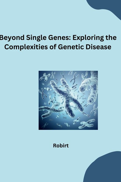 Robirt: Beyond Mendelian Inheritance: GWAS Unveils the Complexities of Disease Genes, Buch