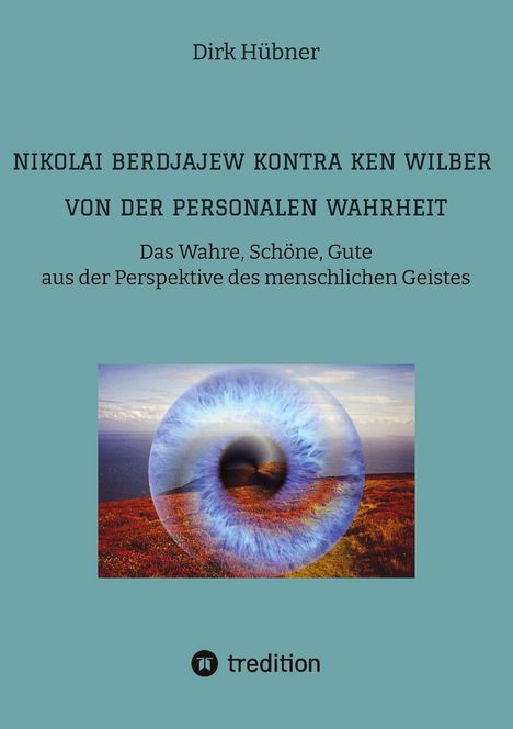 Dirk Hübner: Nikolai Berdjajew kontra Ken Wilber. Von der personalen Wahrheit., Buch