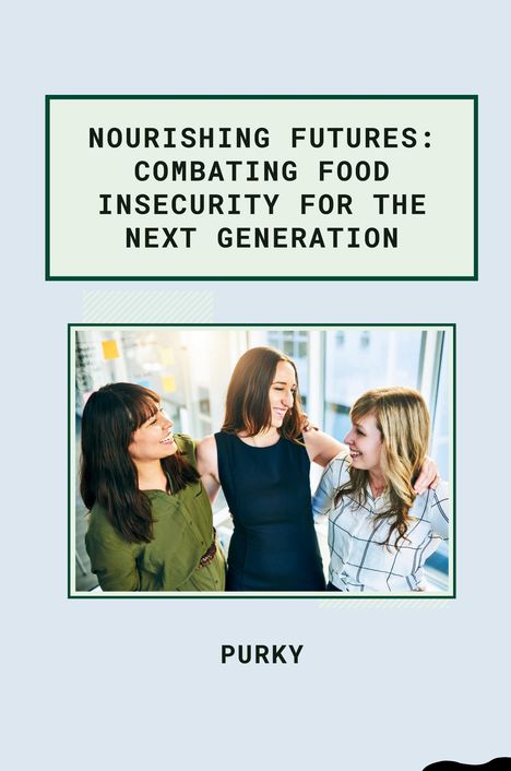 Purky: Nourishing Futures: Combating Food Insecurity for the Next Generation, Buch