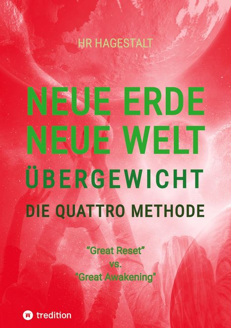 Hr Hagestalt: NEUE ERDE - NEUE WELT - ÜBERGEWICHT - Die Quattro Methode ...bei Fettleibigkeit, Ess-Sucht, Adipositas, Übergewicht, etc, Buch